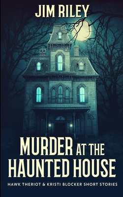 Murder at the Haunted House (Hawk Theriot and K... 1034269801 Book Cover