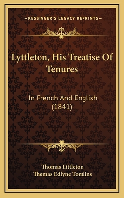 Lyttleton, His Treatise Of Tenures: In French A... 1169145582 Book Cover