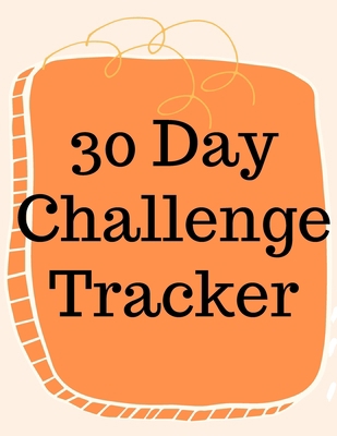 30 Day Challenge Tracker.Habits are The Most Im... 8542912640 Book Cover