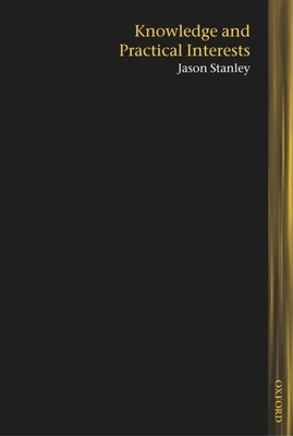 Knowledge and Practical Interests (Lines of Tho... 0199288038 Book Cover