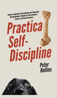 Practical Self-Discipline: Become a Relentless ... 1647431514 Book Cover