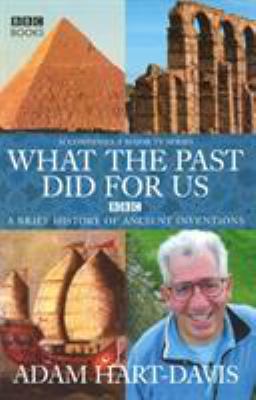 What the Past Did for Us: A Brief History of An... 0563522070 Book Cover