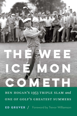 The Wee Ice Mon Cometh: Ben Hogan's 1953 Triple... 1496238982 Book Cover