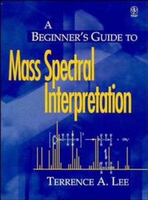 A Beginner's Guide to Mass Spectral Interpretation 0471976288 Book Cover