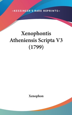Xenophontis Atheniensis Scripta V3 (1799) [Latin] 1120087627 Book Cover