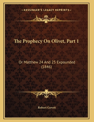 The Prophecy On Olivet, Part 1: Or Matthew 24 A... 1165645440 Book Cover