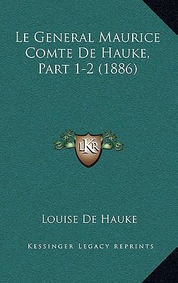 Le General Maurice Comte De Hauke, Part 1-2 (1886) [French] 1167814118 Book Cover