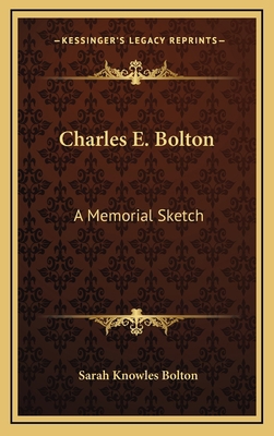 Charles E. Bolton: A Memorial Sketch 1163450626 Book Cover