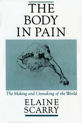 The Body in Pain: The Making and Unmaking of th... 0195049969 Book Cover