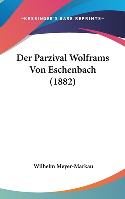 Der Parzival Wolframs Von Eschenbach (1882) [German] 116050024X Book Cover