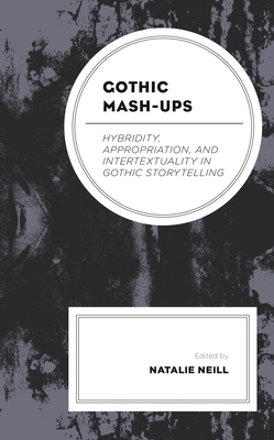 Gothic Mash-Ups: Hybridity, Appropriation, and ... 1793636575 Book Cover