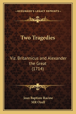Two Tragedies: Viz. Britannicus and Alexander t... 1165758784 Book Cover