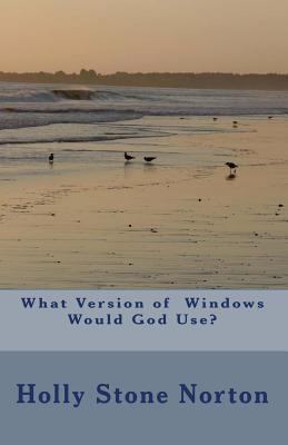 What Version of Windows would God Use? 1442162171 Book Cover
