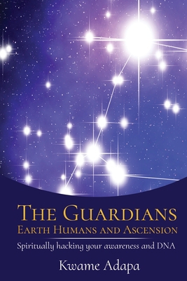 The Guardians, Earth Humans, and Ascension: Spi... 1952228042 Book Cover