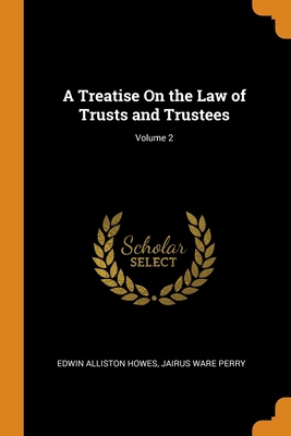 A Treatise On the Law of Trusts and Trustees; V... 0344485056 Book Cover