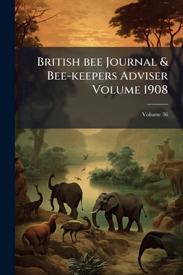 British bee Journal & Bee-keepers Adviser Volum... 1174853670 Book Cover