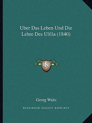 Uber Das Leben Und Die Lehre Des Ulfila (1840) [German] 1167398238 Book Cover