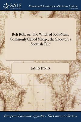 Reft Rob: or, The Witch of Scot-Muir, Commonly ... 1375061127 Book Cover