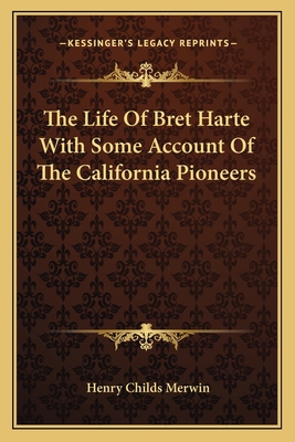 The Life Of Bret Harte With Some Account Of The... 116276645X Book Cover