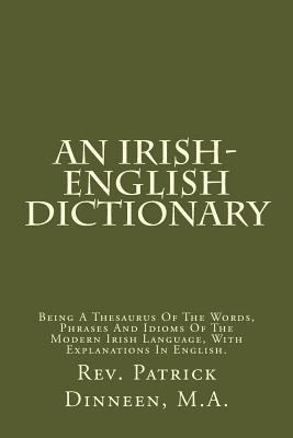 An Irish-English Dictionary: Being a Thesaurus ... 1482564955 Book Cover