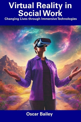 Virtual Reality in Social Work: Changing Lives ... B0CFZFS6D2 Book Cover