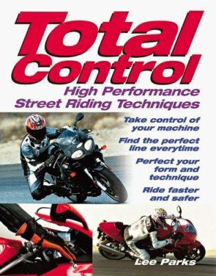 Total Control: High Performance Street Riding T... 0760314039 Book Cover