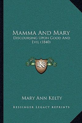 Mamma And Mary: Discoursing Upon Good And Evil ... 1166279979 Book Cover