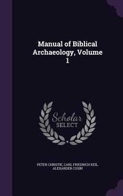 Manual of Biblical Archaeology, Volume 1 1340995778 Book Cover