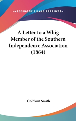 A Letter to a Whig Member of the Southern Indep... 1161692908 Book Cover