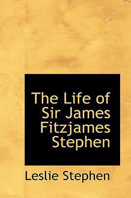 The Life of Sir James Fitzjames Stephen 0559944810 Book Cover