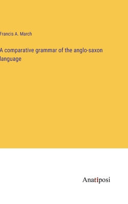 A comparative grammar of the anglo-saxon language 3382117754 Book Cover