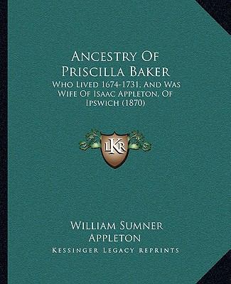 Ancestry Of Priscilla Baker: Who Lived 1674-173... 1165307634 Book Cover