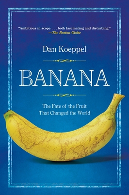 Banana: The Fate of the Fruit That Changed the ... 0452290082 Book Cover