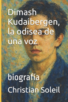 Dimash Kudaibergen, la odisea de una voz: biogr... [Spanish] B0F9X7Y5D6 Book Cover