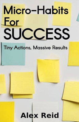 Micro-Habits for Success: Tiny Actions, Massive... B0FQ8XR27Z Book Cover