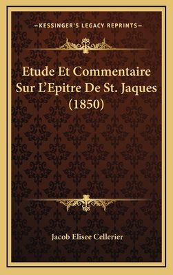 Etude Et Commentaire Sur L'Epitre De St. Jaques... [French] 1167832744 Book Cover