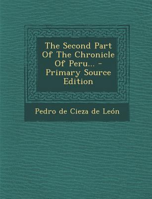 The Second Part of the Chronicle of Peru... - P... 1293194344 Book Cover