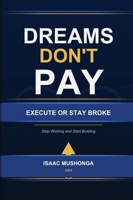 Dreams Don't Pay. Execute or Stay Broke B0GVPTP29C Book Cover