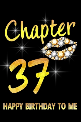 Paperback Chapter 37 Happy Birthday To Me: Awesome Funny Lined Journal notebook 37th Birthday Gift For 37 Years Old Women Wife Her sister girlfriend Mom, Diary Book