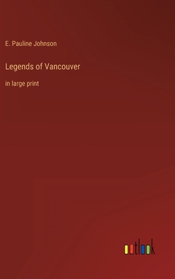 Legends of Vancouver: in large print 3368328077 Book Cover