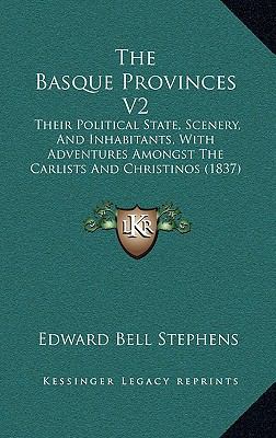 The Basque Provinces V2: Their Political State,... 1165214598 Book Cover