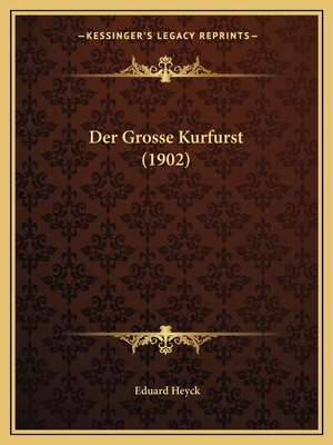 Der Grosse Kurfurst (1902) [German] 1167492110 Book Cover