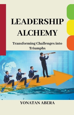 Leadership Alchemy B0CR6Z1148 Book Cover