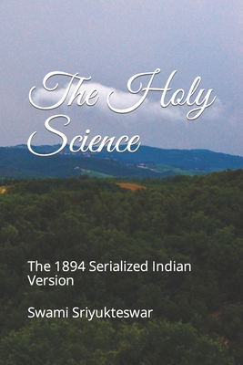 The Holy Science: The 1894 Serialized Indian Ve... 1523266007 Book Cover