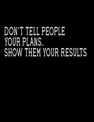 Paperback Don’t tell people your plans. Show them your results: journal Notebook (Composition Book Journal) (8.5 x 11 Large) Lined notebook Book