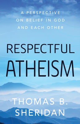 Respectful Atheism: A Perspective on Belief in ... 1633886603 Book Cover