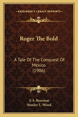 Roger The Bold: A Tale Of The Conquest Of Mexic... 1163984604 Book Cover