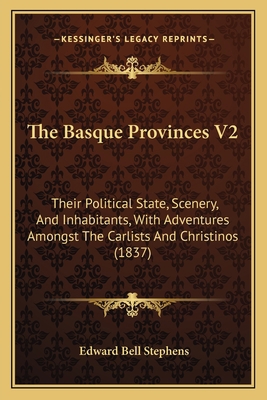 The Basque Provinces V2: Their Political State,... 1165111896 Book Cover