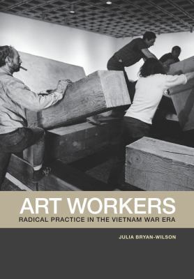 Art Workers: Radical Practice in the Vietnam Wa... 0520257286 Book Cover