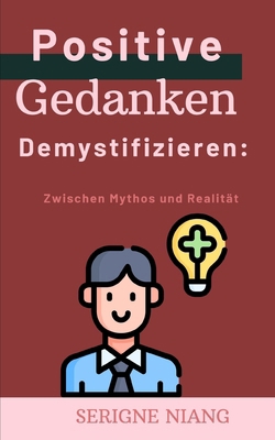 Positive Gedanken Demystifizieren: Zwischen Myt... [German]            Book Cover